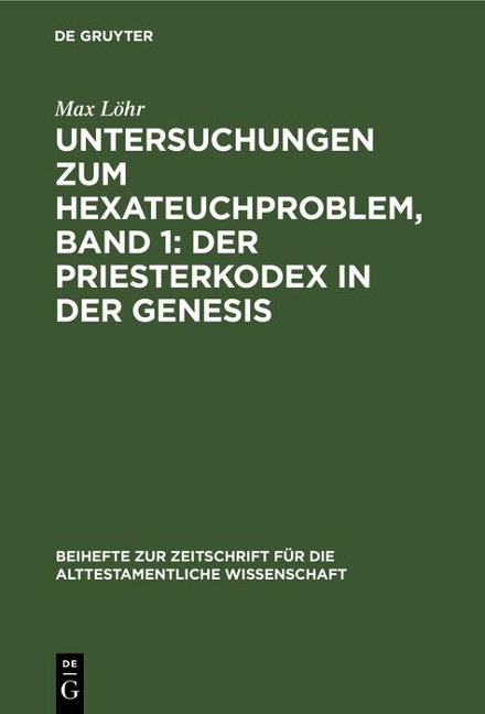 Untersuchungen zum Hexateuchproblem, Band 1: Der Priesterkodex in der Genesis - Max Löhr
