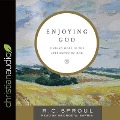 Enjoying God: Finding Hope in the Attributes of God - R. C. Sproul