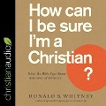 How Can I Be Sure I'm a Christian? Lib/E: What the Bible Says about Assurance of Salvation - Donald S. Whitney