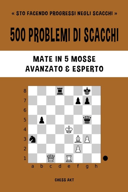 500 problemi di scacchi, Mate in 5 mosse, Avanzato ed Esperto - Chess Akt