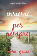 Cover-Bild zum Titel 'Insieme, per sempre (Un porto senza fine - Libro 1)' von 'Fiona Grace'