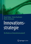 Cover-Bild zum Titel 'Innovationsstrategie' von 'Daniel Huber, Martin Steinmann, Heiner Kaufmann'
