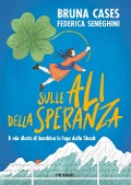 Sulle ali della speranza. Il mio diario di bambina in fuga dalla Shoah - Bruna Cases, Federica Seneghini
