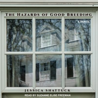The Hazards of Good Breeding Lib/E - Jessica Shattuck