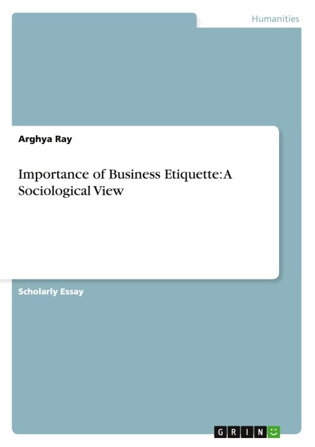 Importance of Business Etiquette: A Sociological View - Arghya Ray