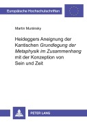 Cover-Bild zum Titel 'Heideggers Aneignung der Kantischen 'Grundlegung der Metaphysik' im Zusammenhang mit der Konzeption von Sein und Zeit' von 'Martin Muransky'