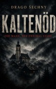 Cover-Bild zum Titel 'KALTENÖD - Der Mann, der zweimal starb' von 'Drago Sechny'