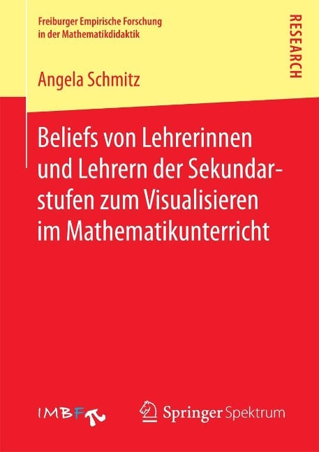 Beliefs von Lehrerinnen und Lehrern der Sekundarstufen zum Visualisieren im Mathematikunterricht - Angela Schmitz