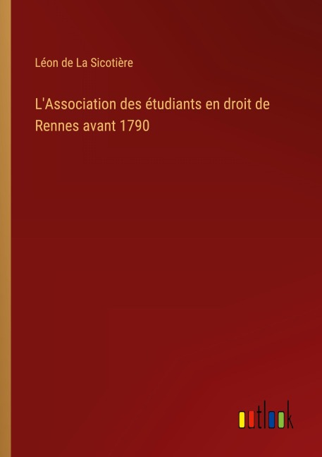 L'Association des étudiants en droit de Rennes avant 1790 - Léon de La Sicotière