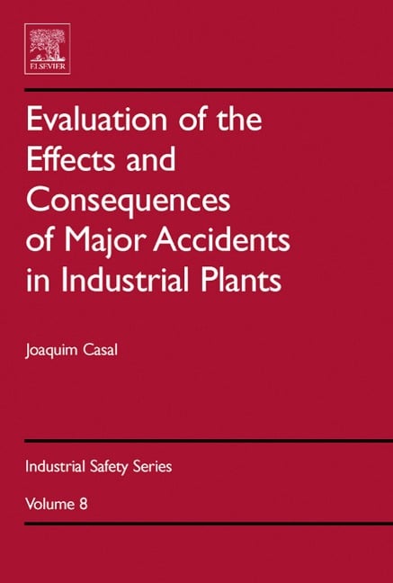 Evaluation of the Effects and Consequences of Major Accidents in Industrial Plants - Joaquim Casal