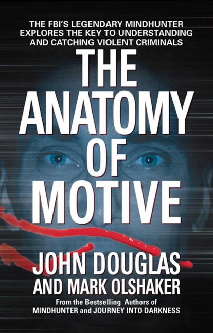 The Anatomy of Motive - John E Douglas, Mark Olshaker