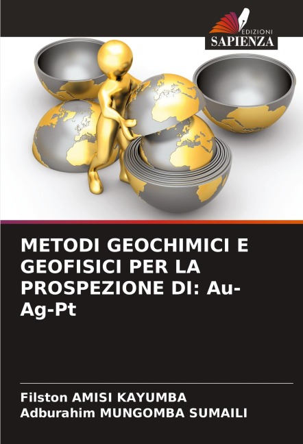 METODI GEOCHIMICI E GEOFISICI PER LA PROSPEZIONE DI: Au-Ag-Pt - Filston Amisi Kayumba, Adburahim Mungomba Sumaili
