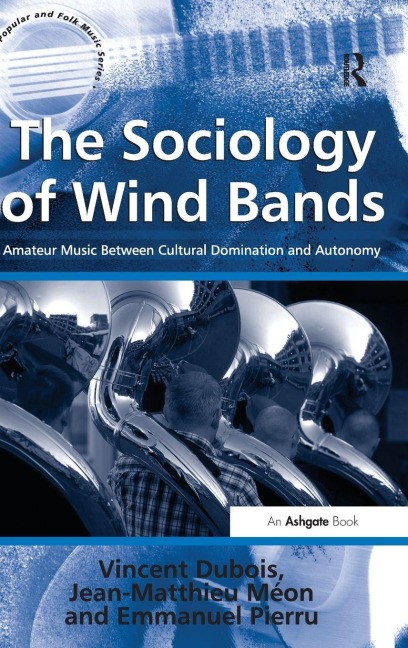 The Sociology of Wind Bands - Vincent Dubois, Jean-Matthieu Méon, translated by Jean-Yves Bart