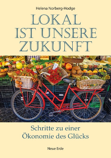 Lokal ist unsere Zukunft - Helena Norberg-Hodge