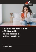 Cover-Bild zum Titel 'I social media: Il suo effetto sulla depressione e sull'autostima.' von 'Abigail Pitt'