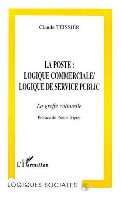 La poste: logique commerciale, logique de service public - Teissier