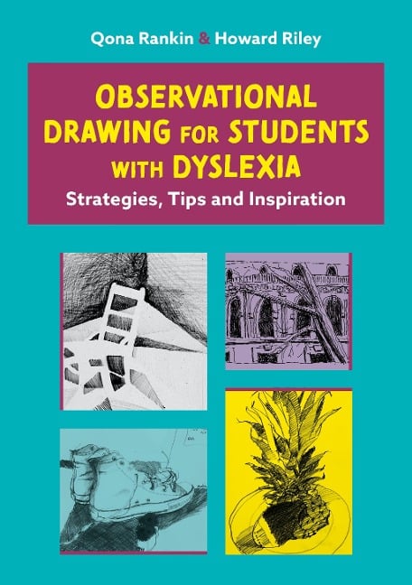 Observational Drawing for Students with Dyslexia - Qona Rankin, Howard Riley, Qona Rankin and Howard Riley