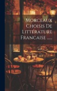 Cover-Bild zum Titel 'Morceaux Choisis De Littérature Francaise ......' von 'Anonymous'