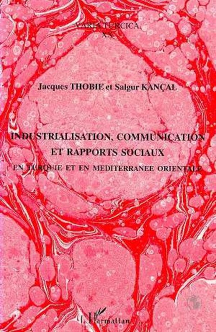 Industrialisation, communication et rapports sociaux en Turquie et en - Kancal, Thobie