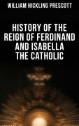Cover-Bild zum Titel 'History of the Reign of Ferdinand and Isabella the Catholic' von 'William Hickling Prescott'