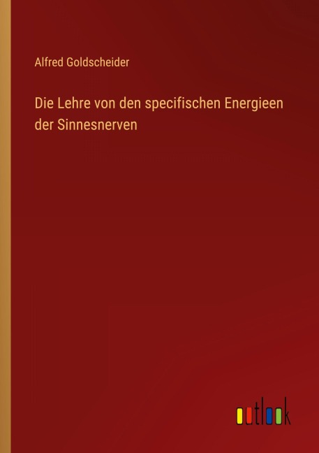 Die Lehre von den specifischen Energieen der Sinnesnerven - Alfred Goldscheider