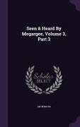 Cover-Bild zum Titel 'Seen & Heard by Megargee, Volume 3, Part 3' von 'Anonymous'