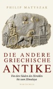 Cover-Bild zum Titel 'Die andere griechische Antike' von 'Philip Matyszak'