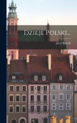 Cover-Bild zum Titel 'Dzieje Polski...' von 'Józef Szujski'