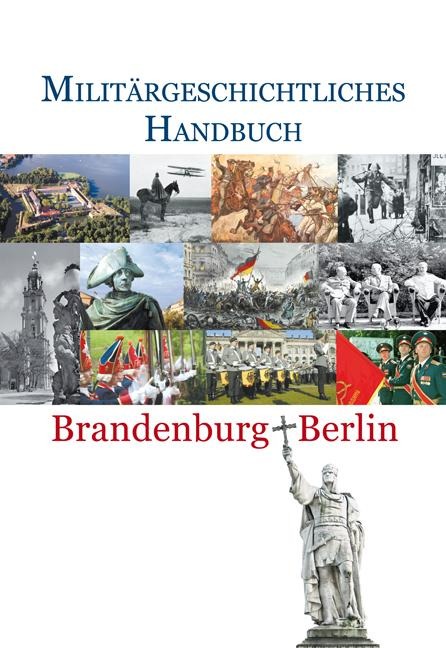 Militärgeschichtliches Handbuch Brandenburg-Berlin - 