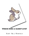 Where does a rabbit live? - Wendy Healy-Hindmarch