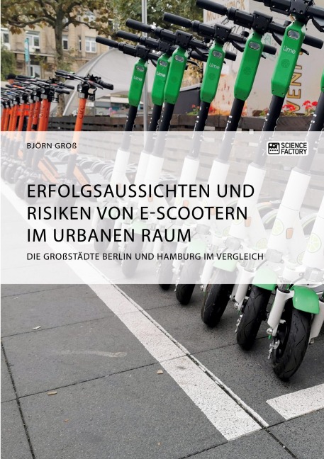 Erfolgsaussichten und Risiken von E-Scootern im urbanen Raum. Die Großstädte Berlin und Hamburg im Vergleich - Björn Groß