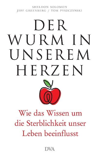 Der Wurm in unserem Herzen - Sheldon Solomon, Jeff Greenberg, Tom Pyszczynski