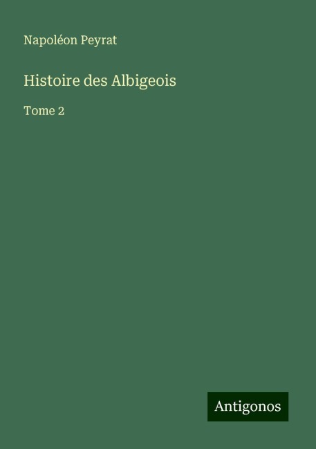 Histoire des Albigeois - Napoléon Peyrat