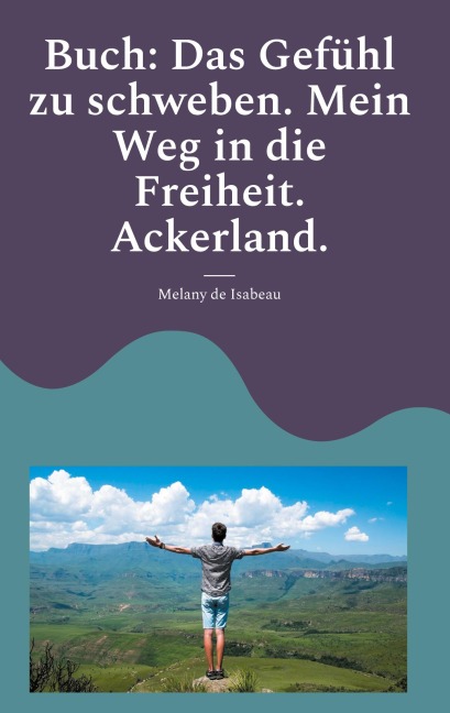 Buch: Das Gefühl zu schweben. Mein Weg in die Freiheit. Ackerland. - Melany de Isabeau