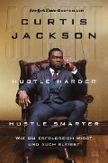 Cover-Bild zum Titel 'Hustle Harder, Hustle Smarter' von 'Curtis Jackson'