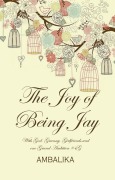 Cover-Bild zum Titel 'The Joy of Being Jay - With God, Granny, Girlfriends and One Grand Ambition' von 'Ambalika'