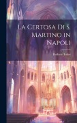 Cover-Bild zum Titel 'La Certosa Di S. Martino in Napoli' von 'Raffaele Tufari'