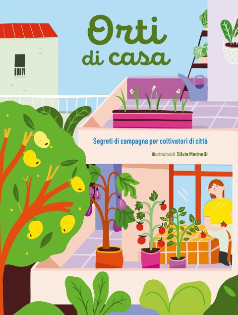 Orti di casa. Segreti di campagna per coltivatori di città - 