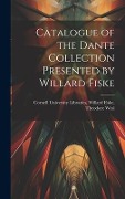 Cover-Bild zum Titel 'Catalogue of the Dante Collection Presented by Willard Fiske' von 'Willard Fiske University Libraries'