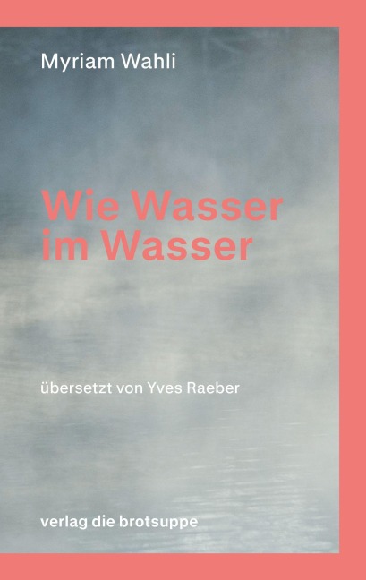 Wie Wasser im Wasser - Myriam Wahli