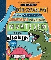 Dinozorlar ve Diger Tarih Öncesi Canavarlar Hakkinda Muhtesem Ötesi Bilgiler - Mike Lowery
