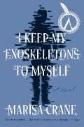 Cover-Bild zum Titel 'I Keep My Exoskeletons to Myself' von 'Marisa Crane'