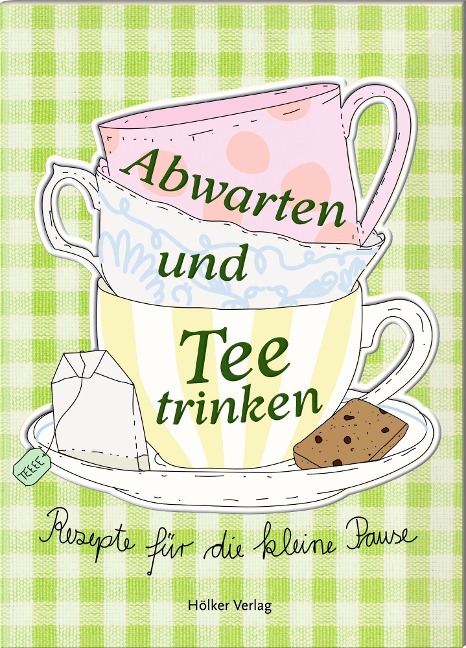 Abwarten und Tee trinken - 