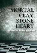 Mortal Clay, Stone Heart and Other Stories in Shades of Black and White - Eugie Foster
