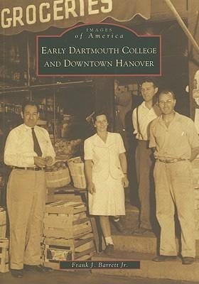 Early Dartmouth College and Downtown Hanover - Frank J. Barrett