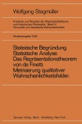 Cover-Bild zum Titel ''Statistische Begründung und statistische Analyse' statt 'Statistische Erklärung' Indeterminismus vom zweiten Typ Das Repräsentationsthoerem von de Finetti Metrisierung qualitativer Wahrscheinlichkeitsfelder' von 'Wolfgang Stegmüller'