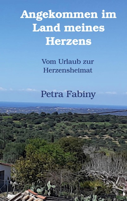 Angekommen im Land meines Herzens - Petra Fabiny