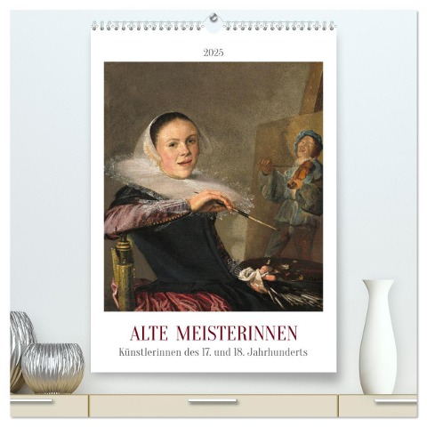 Alte Meisterinnen - Künstlerinnen des 17. und 18. Jahrhunderts (hochwertiger Premium Wandkalender 2025 DIN A2 hoch), Kunstdruck in Hochglanz - Arts 4arts