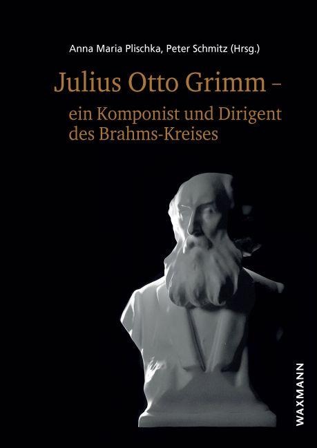 Julius Otto Grimm - ein Komponist und Dirigent des Brahms-Kreises - 