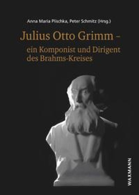 Julius Otto Grimm - ein Komponist und Dirigent des Brahms-Kreises - 